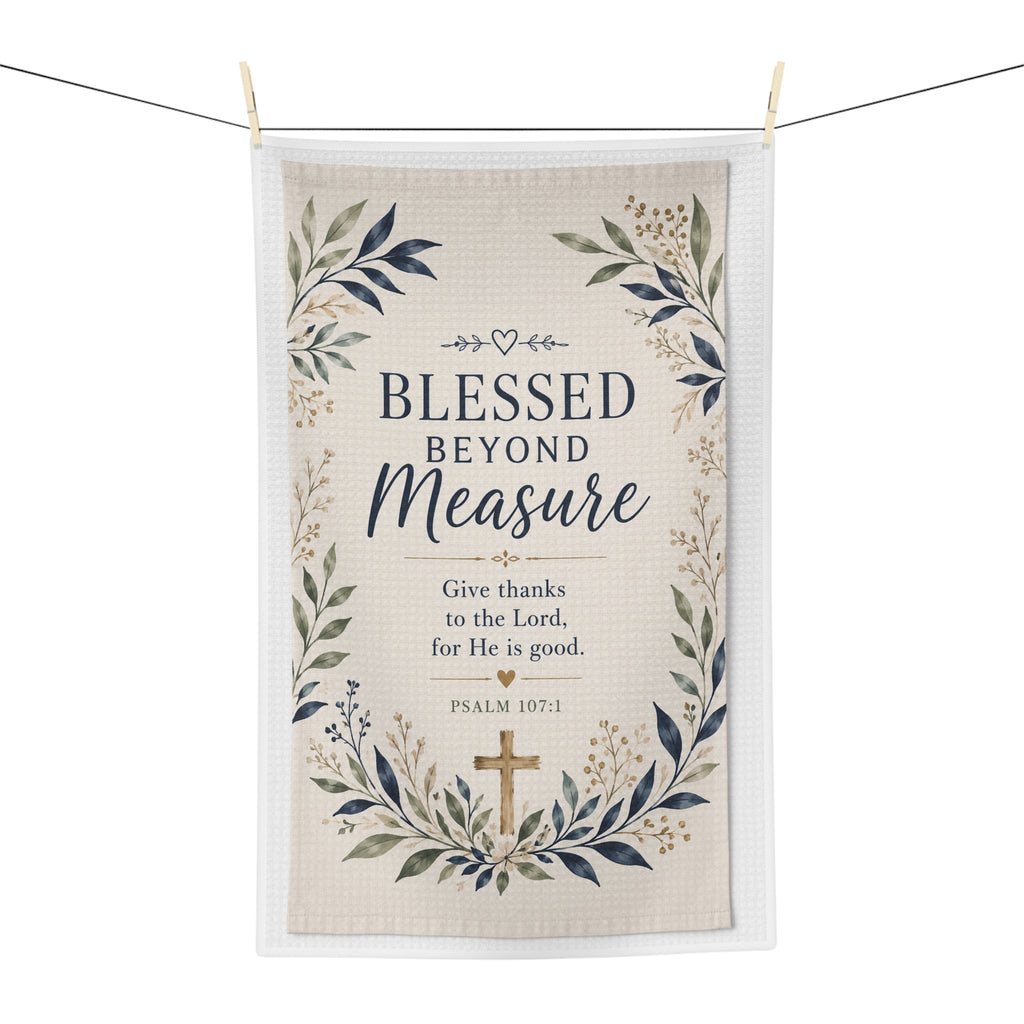 Blessed Beyond Measure Christian Tea Towel – Psalm 107:1 Faith Kitchen Decor