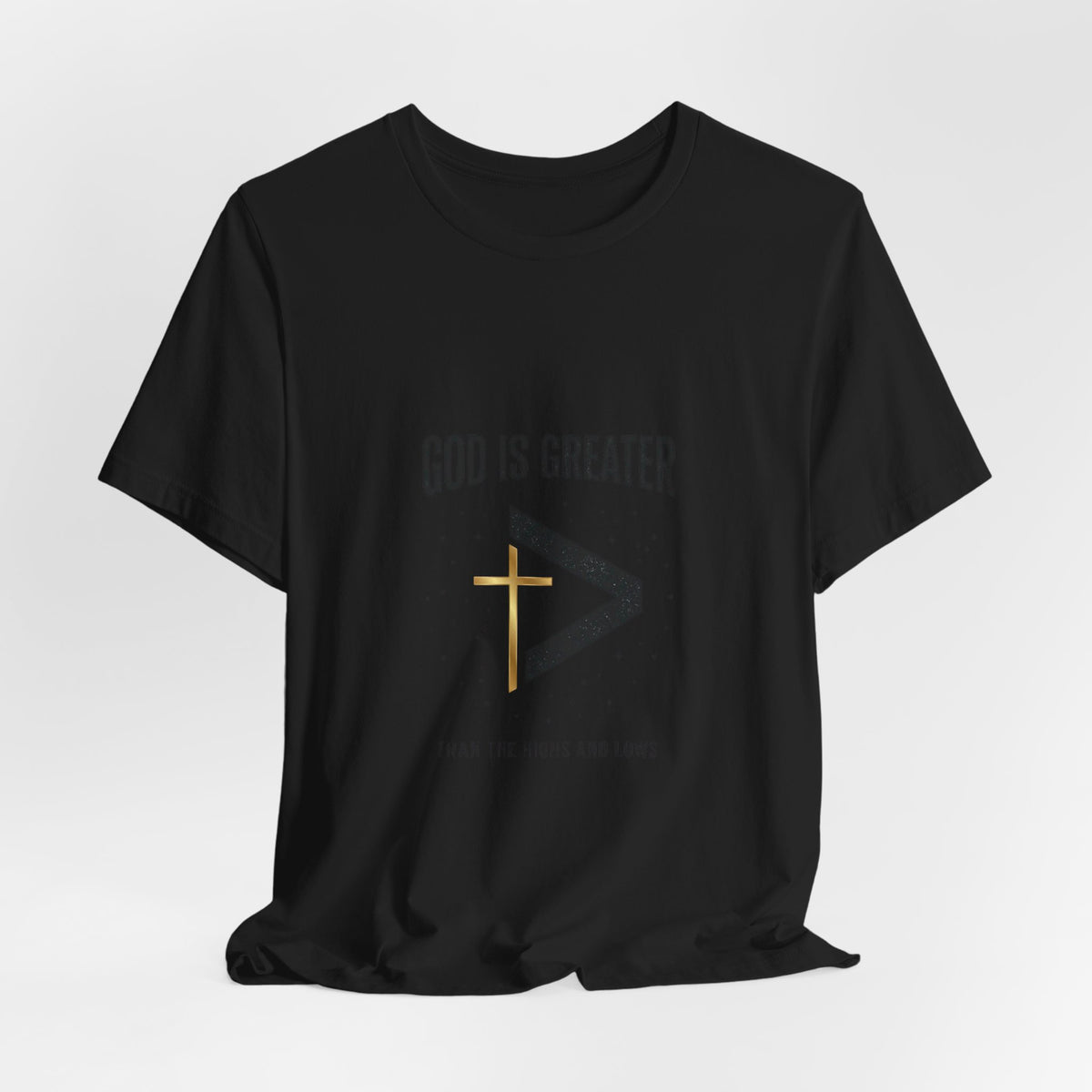 God Is Greater Than The Highs And Lows T-Shirt