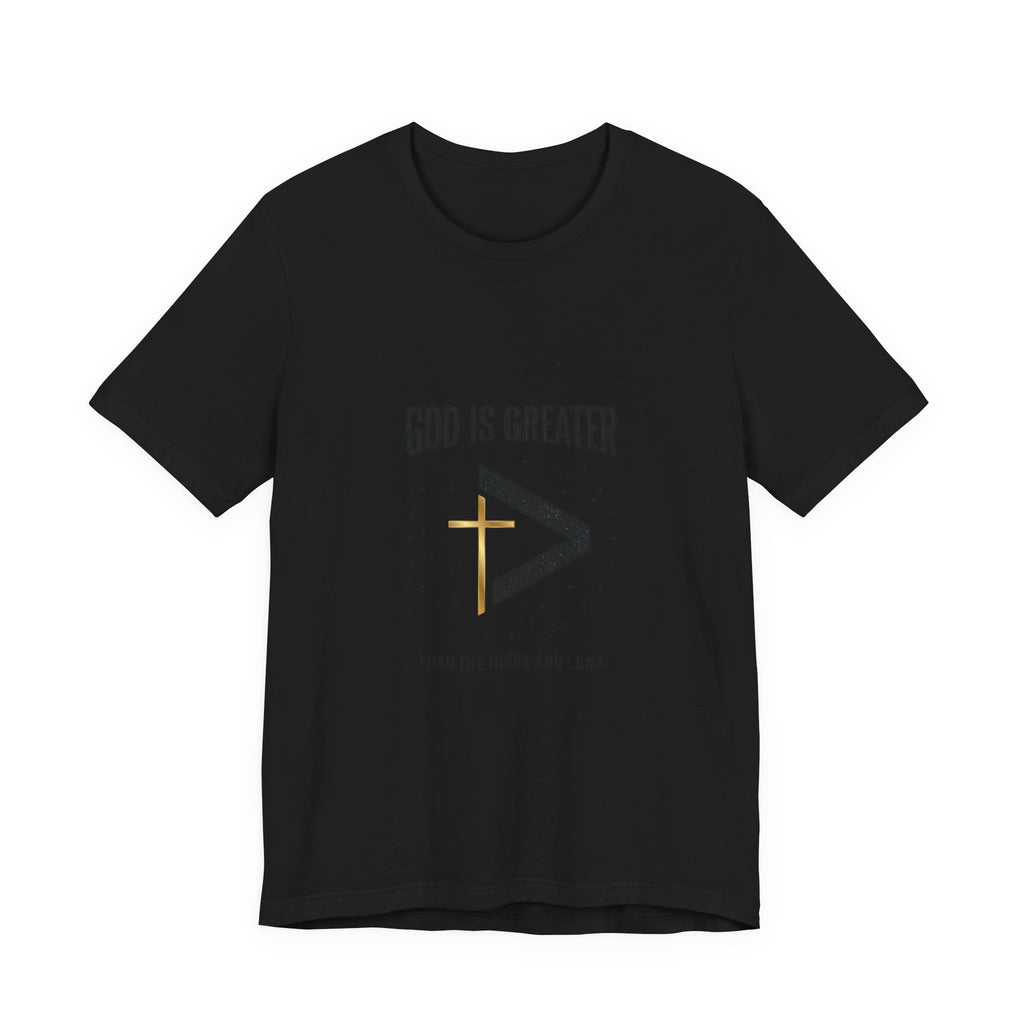 God Is Greater Than The Highs And Lows T-Shirt