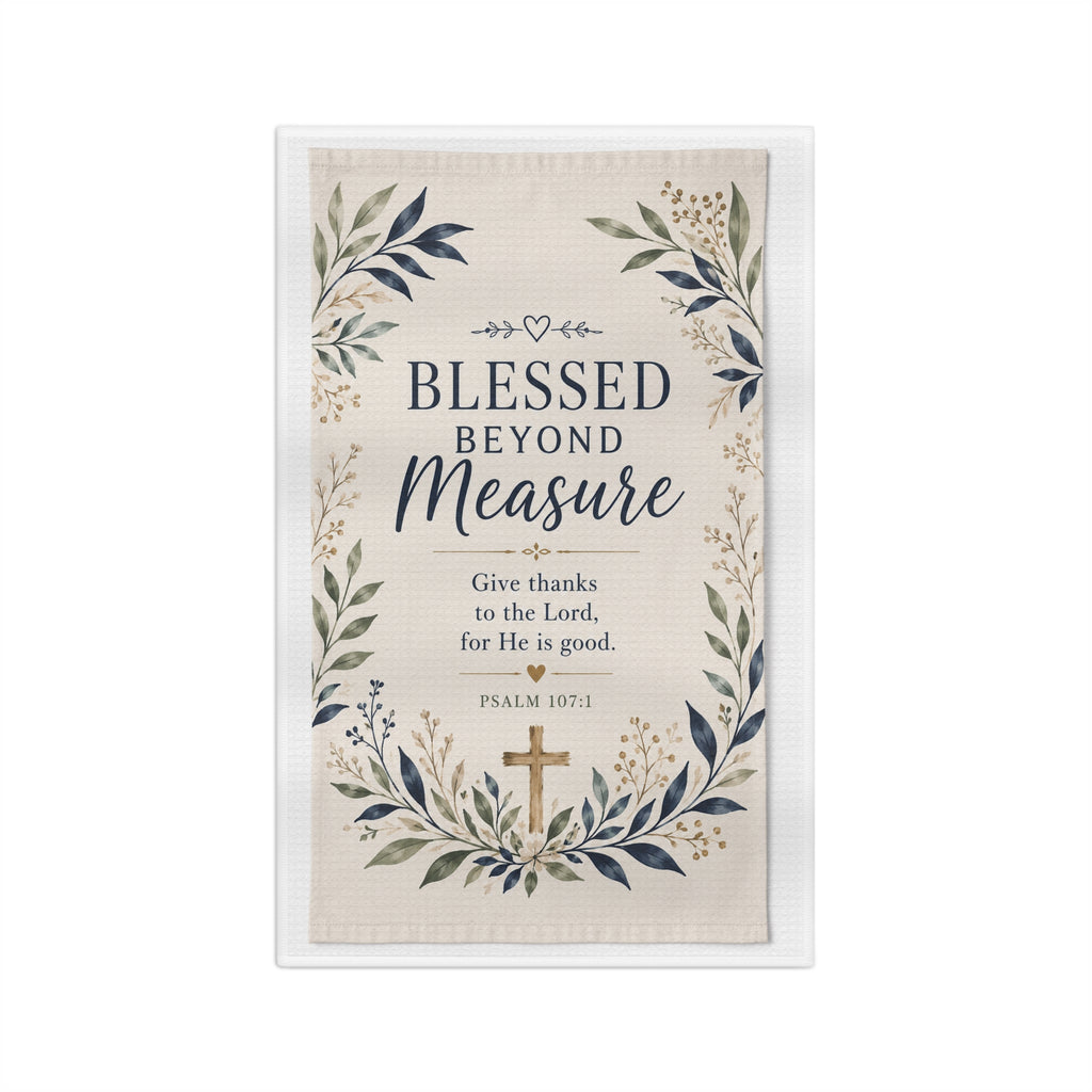 Blessed Beyond Measure Christian Tea Towel – Psalm 107:1 Faith Kitchen Decor